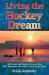 Living the Hockey Dream : Interviews and Personal Stories from NHL Superstars and Other Lovers of the Game