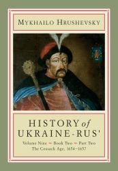 History of Ukraine-Rus' : Volume 9, Book 2, Part 2. the Cossack Age, 1654-1657