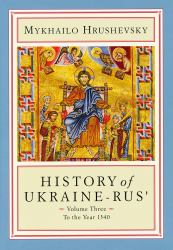 History of Ukraine-Rus' : Volume 3. to the Year 1340