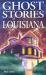 Ghost Stories of Louisiana