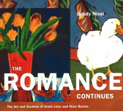 The Romance Continues : The Art and Gardens of Grant Leier and Nixie Barton