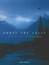 Above the Falls : A Remote Lake, a Burned-Out Cabin, Two Men Missing. Was It Murder?