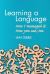 Learning a Language : How I Managed It. How You Can, Too