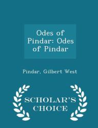 Odes of Pindar : Odes of Pindar - Scholar's Choice Edition