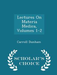 Lectures on Materia Medica, Volumes 1-2 - Scholar's Choice Edition