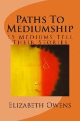 Paths to Mediumship : 15 Mediums Tell Their Stories