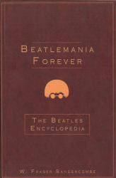 Beatlemania Forever : The Beatles Encyclopedia