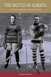The Battle of Alberta : A Century of Hockey's Greatest Rivalry