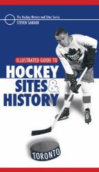 Illustrated Guide to Hockey Sites and History : Toronto