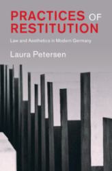 Practices of Restitution : Law and Aesthetics in Modern Germany