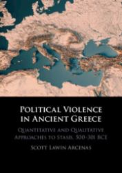 Political Violence in Ancient Greece : Quantitative and Qualitative Approaches to Stasis, 500-301 BCE