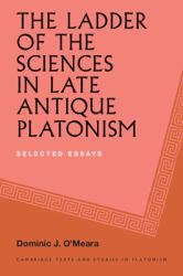 The Ladder of the Sciences in Late Antique Platonism : Selected Essays