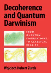 Decoherence and Quantum Darwinism : From Quantum Foundations to Classical Reality