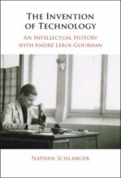 The Invention of Technology : An Intellectual History with Andre Leroi-Gourhan
