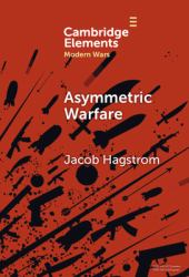 Asymmetric Warfare : Politics and Cultures of Violence in the Modern Era