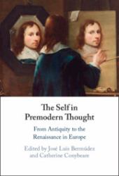 The Self in Premodern Thought : From Antiquity to the Renaissance in Europe