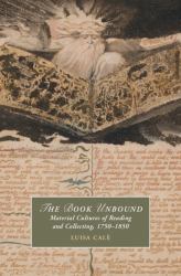 The Book Unbound : Material Cultures of Reading and Collecting, 1750-1850