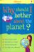 Why Should I Bother about the Planet? Why Should I Bother about the Planet?