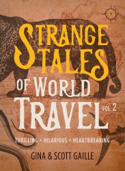 Strange Tales of World Travel, Volume 2 : Thrilling, Hilarious, Heartbreaking