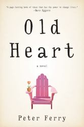 Old Heart : A Novel