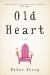 Old Heart : A Novel