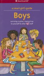A Smart Girl's Guide - Boys : Surviving Crushes, Staying True to Yourself, and Other (Love) Stuff
