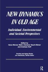 New Dynamics in Old Age : Individual, Environmental and Societal Perspectives