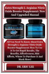 Extra Strength l-Arginine Nitric Oxide Booster Supplement: New and Upgraded Manual