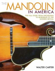 The Mandolin in America : The Full Story from Orchestras to Bluegrass to the Modern Revival