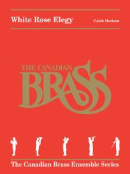 White Rose Elegy : The Canadian Brass Ensemble Series