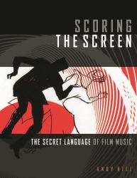 Scoring the Screen : The Secret Language of Film Music