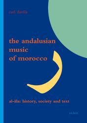 The Andalusian Music of Morocco : Al-Ala: History, Society and Text