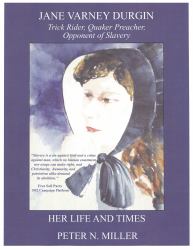 Jane Varney Durgin - Trick Rider, Quaker Preacher, Opponent of Slavery - Her Life and Times