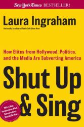 Shut up and Sing : How Elites from Hollywood, Politics, and the Media Are Subverting America