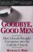 Goodbye, Good Men : How Liberals Brought Corruption into the Catholic Church