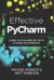 Effective Pycharm : Learn the Pycharm IDE with a Hands-On Approach