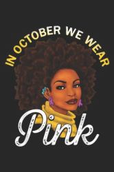 In October We Wear Pink : Breast Cancer Awareness Gift Women in October We Wear Pink Journal/Notebook Blank Lined Ruled 6x9 100 Pages
