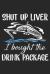 Shut up Liver I Bought the Drink Package : Funny Cruise Shut up Liver I Bought the Drink Package Journal/Notebook Blank Lined Ruled 6x9 100 Pages