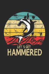 Let's Get Hammered : Hammerhead Shark Let's Get Hammered All Week 2019 T Journal/Notebook Blank Lined Ruled 6x9 100 Pages