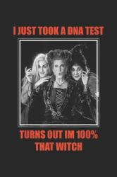 I Just Took a DNA Test Turns Out Im 100% That Witch : I Just Took a DNA Test Turns Out I'm 100% That Witch Journal/Notebook Blank Lined Ruled 6x9 100 Pages