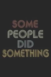 Some People Did Something : Some People Did Something Quote Vintage Journal/Notebook Blank Lined Ruled 6x9 100 Pages