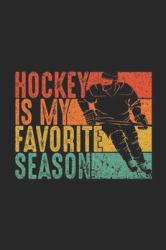Hockey Is My Favorite Season : Vintage Hockey Is My Favorite Season Journal/Notebook Blank Lined Ruled 6x9 100 Pages
