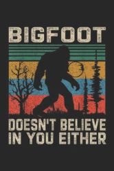 Bigfoot Doesn't Believe in You Either : Vintage Sasquatch Bigfoot Doesn't Believe in You Either Journal/Notebook Blank Lined Ruled 6x9 100 Pages
