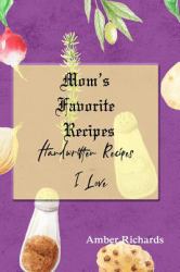 Mom's Favorite Recipes : Handwritten Recipes I Love