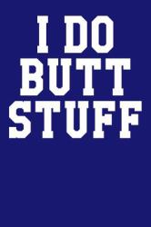 I Do Butt Stuff : Dot Grid Notebook 6 X9 120 Pages