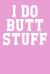 I Do Butt Stuff : Dot Grid Notebook 6 X9 120 Pages