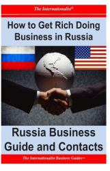 How to Get Rich Doing Business in Russia : Russia Business Guide and Contacts