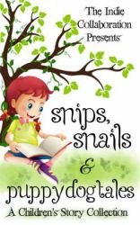Snips, Snails and Puppy Dog Tales : A Children's Story Collection