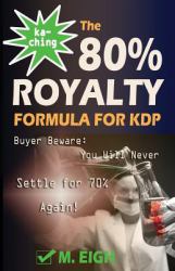 Ka-Ching! the 80% Royalty Formula for KDP : Buyer Beware: You Will Never Settle for 70% Royalty Again!