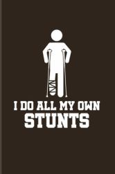 I Do All My Own Stunts : Get Well Soon Quotes 2020 Planner - Weekly & Monthly Pocket Calendar - 6x9 Softcover Organizer - for after Surgery & Broken Leg Fans